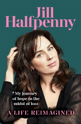 A LIFE REIMAGINED - JILL HALFPENNY