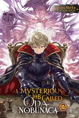 A MYSTERIOUS JOB CALLED ODA NOBUNAGA VOL. 2 (LIGHT NOVEL) -