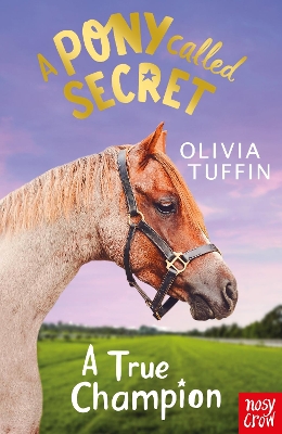 A PONY CALLED SECRET : A TRUE CHAMPION PB - OLIVIA TUFFIN