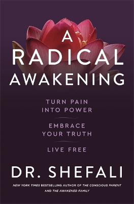 A RADICAL AWAKENING : TURN PAIN INTO POWER EMBRACE YOUR TRUT