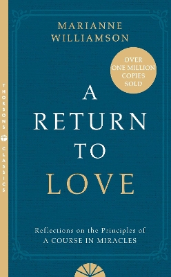 A RETURN TO LOVE : REFLECTIONS ON THE PRINCIPLES OF A COURSE
