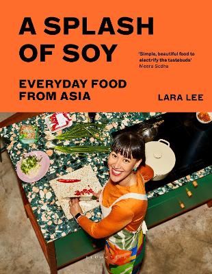 A SPLASH OF SOY : EVERYDAY FOOD FROM ASIA HC - LARA LEE