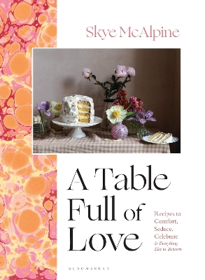 A TABLE FULL OF LOVE : RECIPES TO COMFORT SEDUCE CELEBRATE