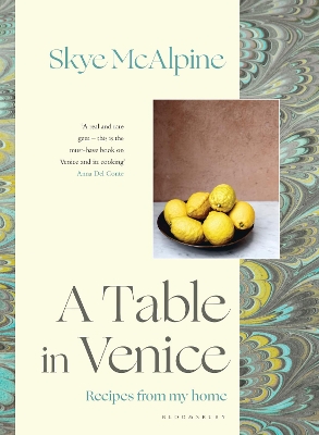 A TABLE IN VENICE : RECIPES FROM MY HOME HC - SKYE MCALPINE