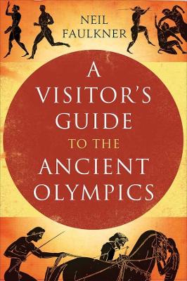 A VISITORS GUIDE TO ANCIENT OLYMPICS PB - NEIL FAULKNER