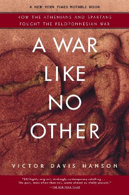 A WAR LIKE NO OTHER HOW THE ATHENIANS AND SPARTANS FOUGHT TH