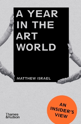 A YEAR IN THE ART WORLD: AN INSIDERS VIEW PB - MATTHEW ISRAE