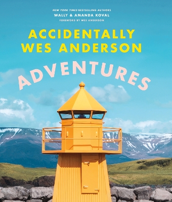 ACCIDENTALLY WES ANDERSON: ADVENTURES HC - WALLY KOVAL-AMAND