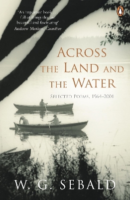 ACROSS THE LAND AND THE WATER : SELECTED POEMS 1964-2001 - W