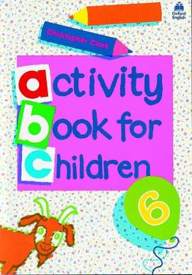 ACTIVITY-BOOK-FOR-CHILDREN-6-PRIMARY-CHRISTOPHER-CLARK-ALE.jpg ACTIVITY BOOK FOR CHILDREN 6 PRIMARY - CHRISTOPHER CLARK-ALE