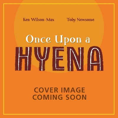 AFRICAN STORIES: ONCE UPON A HYENA PB - KEN WILSON-MAX-TOBY