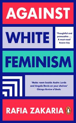 AGAINST WHITE FEMINISM - RAFIA ZAKARIA