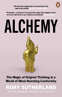 ALCHEMY : THE MAGIC OF ORIGINAL THINKING IN A WORLD OF MIND-