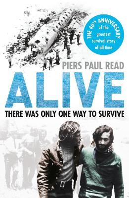 ALIVE : THE TRUE STORY OF THE ANDES SURVIVORS PB - PIERS PAU