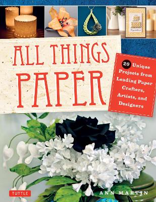 ALL THINGS PAPER : 20 UNIQUE PROJECTS FROM LEADING PAPER CRA