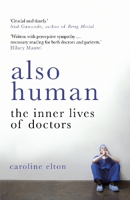 ALSO HUMAN : THE INNER LIVES OF DOCTORS - CAROLINE ELTON