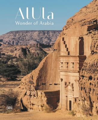 ALULA: WONDER OF ARABIA: A CROSSROADS OF CIVILISATIONS HC -