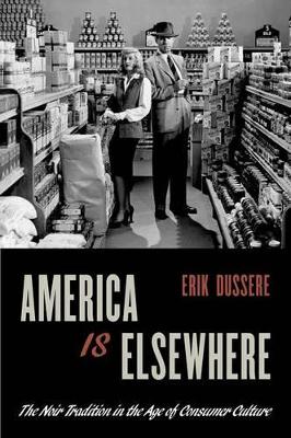 AMERICA IS ELSEWHERE: THE NOIR TRADITION IN THE AGE OF CONSU