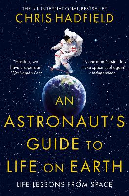 AN ASTRONAUTS GUIDE TO LIFE ON EARTH PB - CHRIS HADFIELD