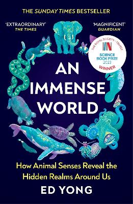 AN IMMENSE WORLD : HOW ANIMAL SENSES REVEAL THE HIDDEN REALM