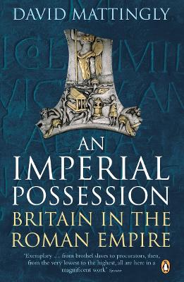 AN IMPERIAL POSSESSION BRITAIN IN THE ROMAN EMPIRE 54 BC - A