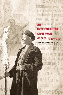 AN INTERNATIONAL CIVILI WAR GREECE 1943-1949 - ANDRE GEROLYM