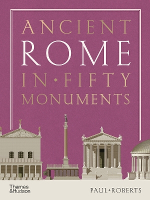 ANCIENT ROME IN FIFTY MONUMENTS HC - PAUL ROBERTS