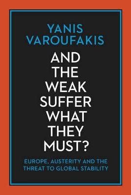 AND THE WEAK SUFFER WHAT THEY MUST? PB - YANIS VAROUFAKIS