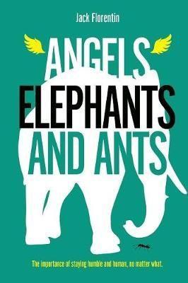ANGELS ELEPHANTS AND ANTS - JACK FLORENTIN
