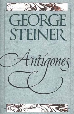 ANTIGONES - GEORGE STEINER