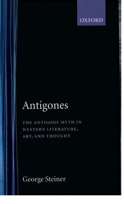 ANTIGONES THE ANTIGONE MYTH IN WESTERN LITERATURE ART AND TH