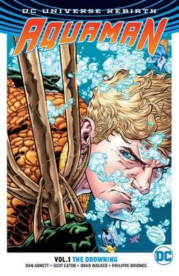 AQUAMAN VOL. 1: THE DROWNING (REBIRTH) - DAN ABNETT-BRAD WAL