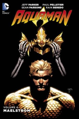 AQUAMAN VOL. 6: MAELSTROM - JEFF PARKER-PAUL PELLETIER