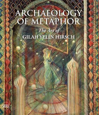 ARCHAEOLOGY OF METAPHOR: THE ART OF GILAH YELIN HIRSCH HC -