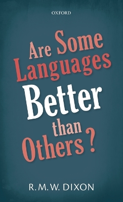 ARE SOME LANGUAGES BETTER THAN OTHERS?  HC - R. M. W. DIXON