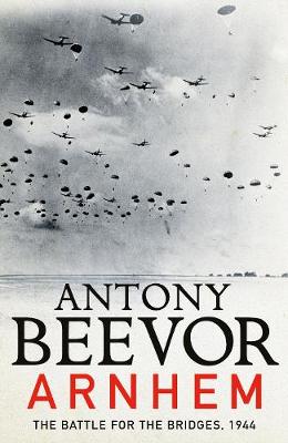 ARNHEM THE BATTLE FOR THE BRIDGES 1944 PB - ANTONY BEEVOR