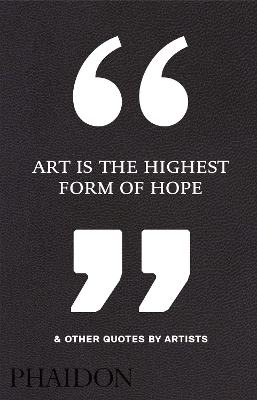 ART IS THE HIGHEST FORM OF HOPE   OTHER QUOTES BY ARTISTS HC