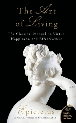 ART OF LIVING : THE CLASSICAL MANUAL ON VIRTUE HAPPINESS AND