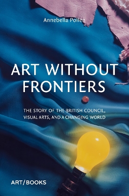 ART WITHOUT FRONTIERS: THE STORY OF THE BRITISH COUNCIL VISU