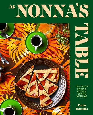 AT NONNA’S TABLE: ONE ITALIAN FAMILY’S RECIPES SHARED WITH L