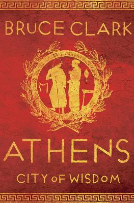 ATHENS : CITY OF WISDOM PB - BRUCE CLARK