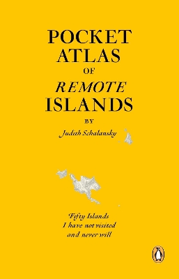 ATLAS OF REMOTE ISLANDS  PB - JUDITH SCHALANSKY
