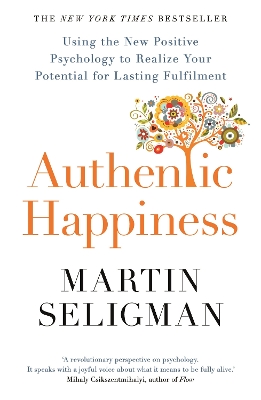 AUTHENTIC HAPPINESS : USING THE NEW POSITIVE PSYCHOLOGY TO R