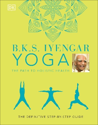 B.K.S. IYENGAR YOGA THE PATH TO HOLISTIC HEALTH : THE DEFINI