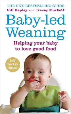 BABY LED WEANING : HELPING YOUR BABY TO LOVE GOOD FOOD PB -