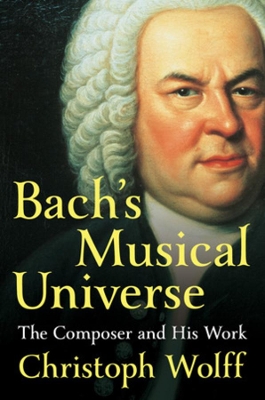 BACHS MUSICAL UNIVERSE: THE COMPOSER AND HIS WORK HC - CHRIS