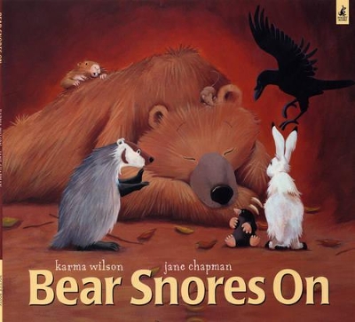 BEAR SNORES ON - KARMA WILSON-JANE CHAPMAN