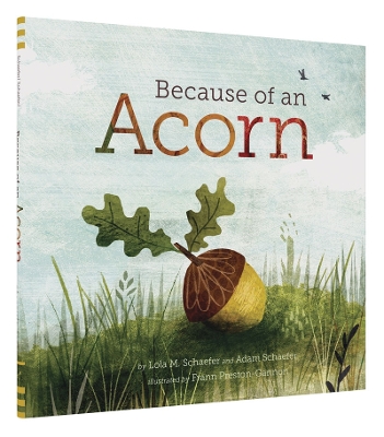 BECAUSE OF AN ACORN HC - LOLA M. SCHAEFER-ADAM SCHAEFER-FRAN