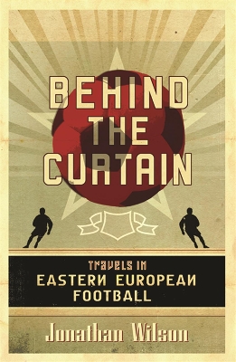 BEHIND THE CURTAIN FOOTBALL IN EASTERN EUROPE PB - JONATHAN
