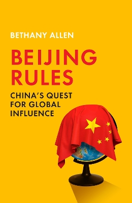 BEIJING RULES : CHINAS QUEST FOR GLOBAL INFLUENCE PB - BETHA